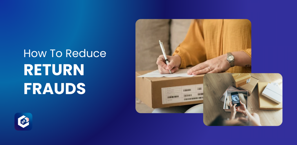 Return Fraud: Reasons and How To Prevent